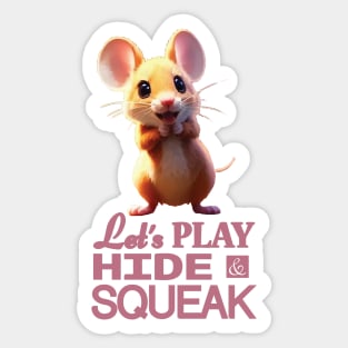 Just a Cute Mouse Wants to Play Hide and Squeak 7 Sticker